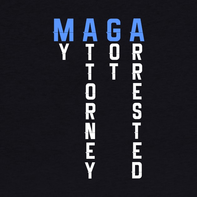 My Attorney Got Arrested MAGA by TriHarder12